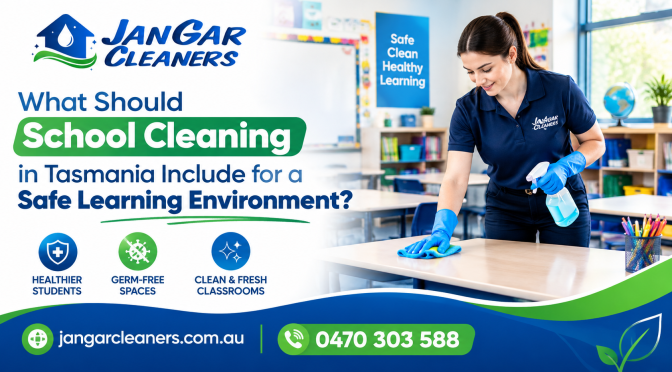 What Should School Cleaning in Tasmania Include for a Safe Learning Environment?